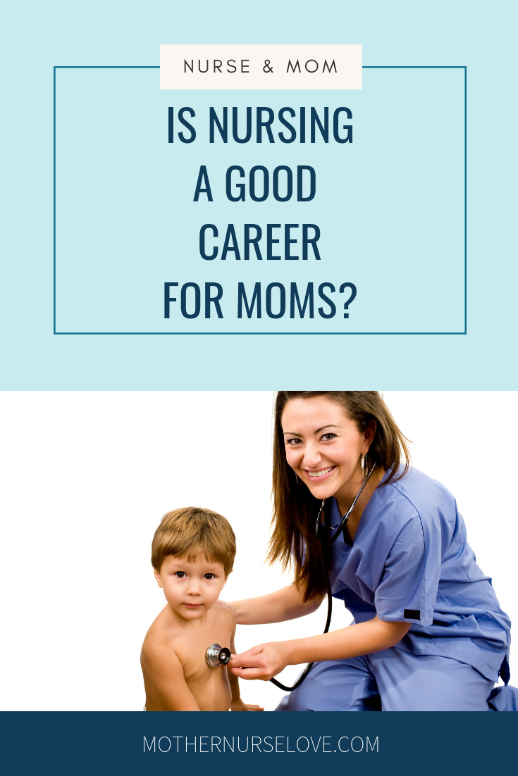 Is Nursing a Good Career For Moms? - Mother Nurse Love