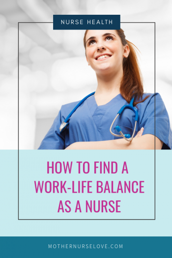 Nurse Life: How To Achieve A Work Life Balance - Mother Nurse Love