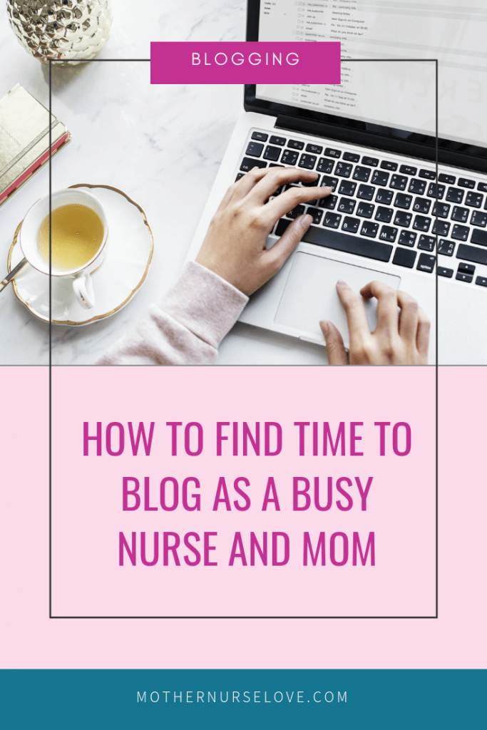 How To Find Time To Blog As A Busy Nurse & Mom | Mother Nurse Love