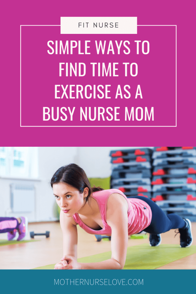 Fit Nurse: Simple Ways To Exercise As A Busy Nurse Mom - Mother Nurse Love